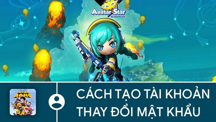 Hướng dẫn đơn giản để tạo tài khoản và thay đổi mật khẩu trong Avatar Star, chi tiết đến từng bước Hướng dẫn đơn giản để tạo tài khoản và thay đổi mật khẩu trong Avatar Star, chi tiết đến từng bước