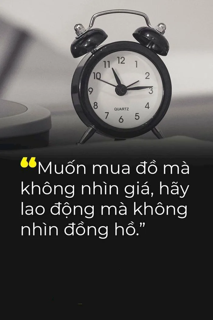 Muốn mua đồ mà không nhìn giá, hãy lao động mà không nhìn đồng hồ | Lời  trích khích lệ, Những câu nói tạo động lực, Châm ngôn cuộc sống