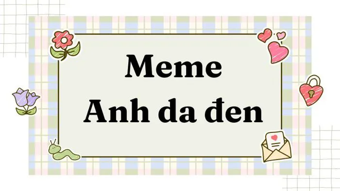 300+ Meme anh da đen hài hước (cười, ôm đầu, bất ngờ)