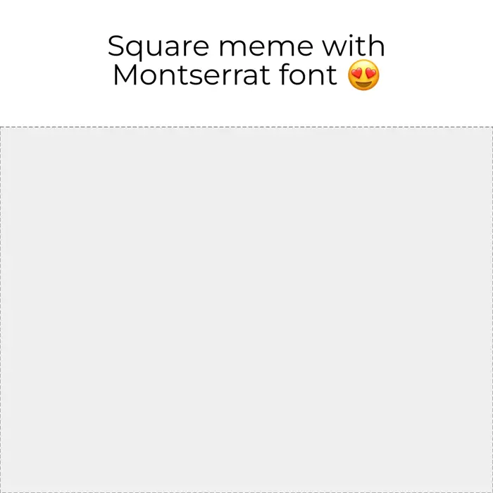 Square Meme with White Background and Black Montserrat Font — Kapwing Square Meme with White Background and Black Montserrat Font — Kapwing