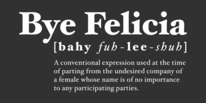 What Does 'Bye Felicia' Mean And The 20 Best 'Bye Felicia' Memes And Quotes  | YourTango