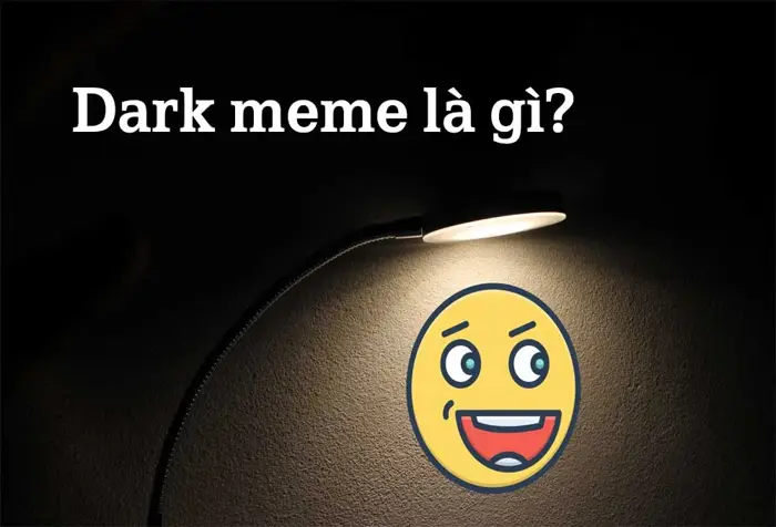 Meme cực dark là gì? Cách sử dụng dark meme một cách tế nhị và hài hước