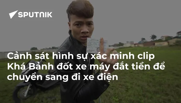 Cảnh sát hình sự xác minh clip Khá Bảnh đốt xe máy đắt tiền để chuyển sang  đi xe điện - 29.03.2019, Sputnik Việt Nam