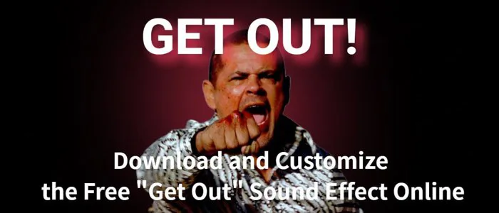 Get Out Sound Effect: Download and Customize for Free Online Get Out Sound Effect: Download and Customize for Free Online