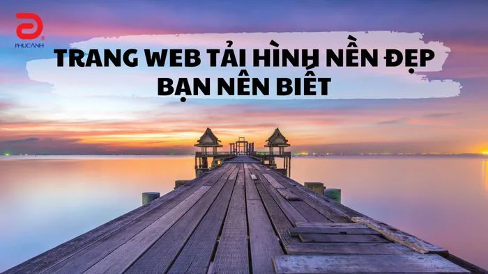TOP 10+ trang web tải hình nền Destop đẹp dành cho bạn !!