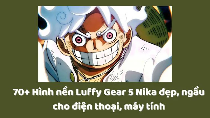 70+ Hình nền Luffy Gear 5 Nika đẹp cho điện thoại, máy tính