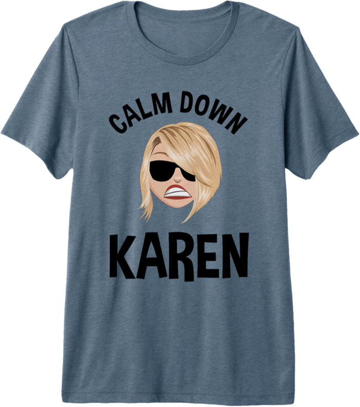 Amazon.com: Calm Down Karen Funny Sarcastic Karen Meme Premium T-Shirt :  Clothing, Shoes & Jewelry