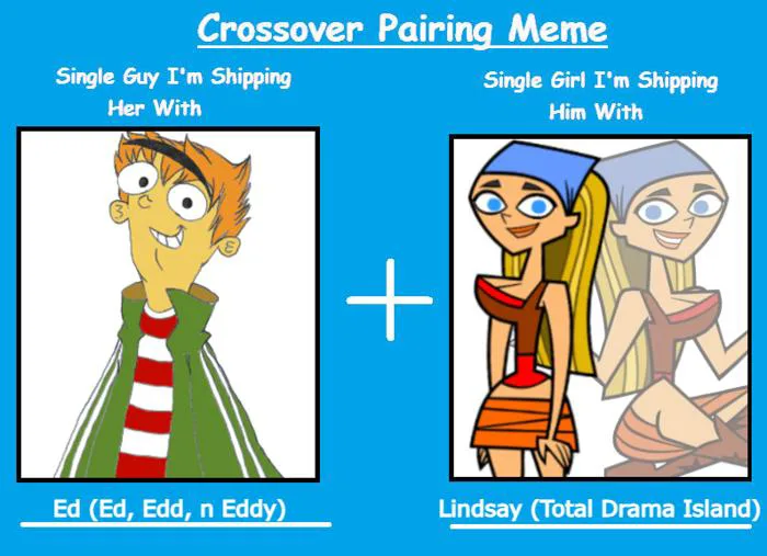 Crossover Pairing Meme - Ed X Lindsay (TDI) by AwesomeOKingGuy on DeviantArt