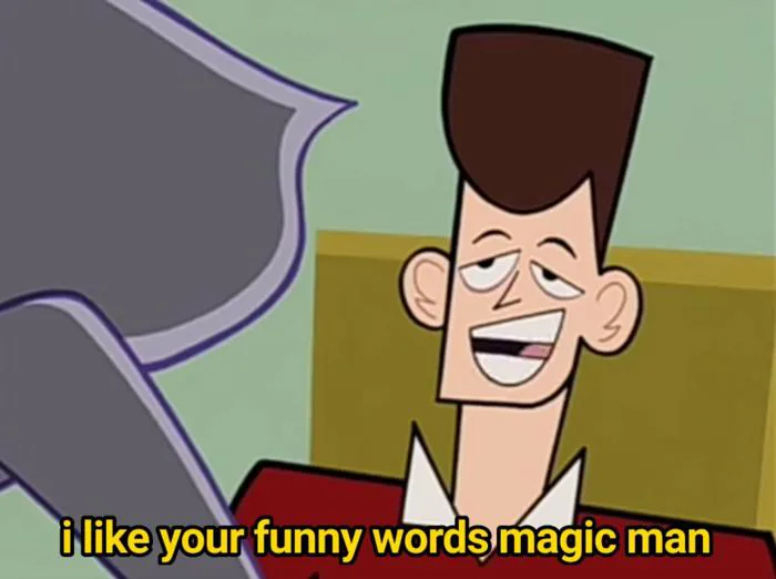 I like your funny words magic man Meme Generator