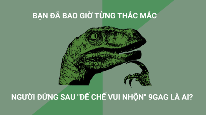 Đế chế truyền thông 9GAG và câu chuyện khởi nghiệp 