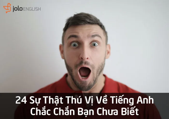 24 Sự Thật Thú Vị Về Tiếng Anh Chắc Chắn Bạn Chưa Biết !!